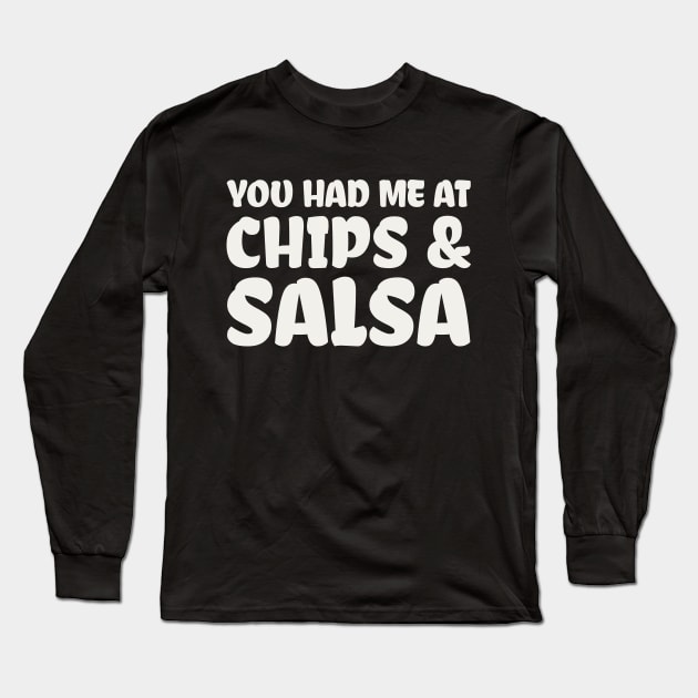You Had Me At Chips and Salsa Long Sleeve T-Shirt by colorsplash